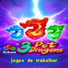 jogos de trabalhar para ganhar dinheiro